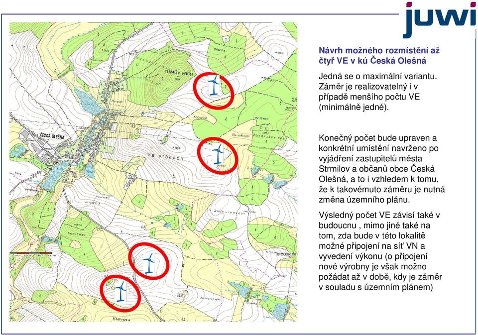 Návrh možného rozmístění až čtyř VE v kúčeská Olešná Jedná se o maximální variantu. Záměr je realizovatelný i v případě menšího počtu VE (minimálně jedné).