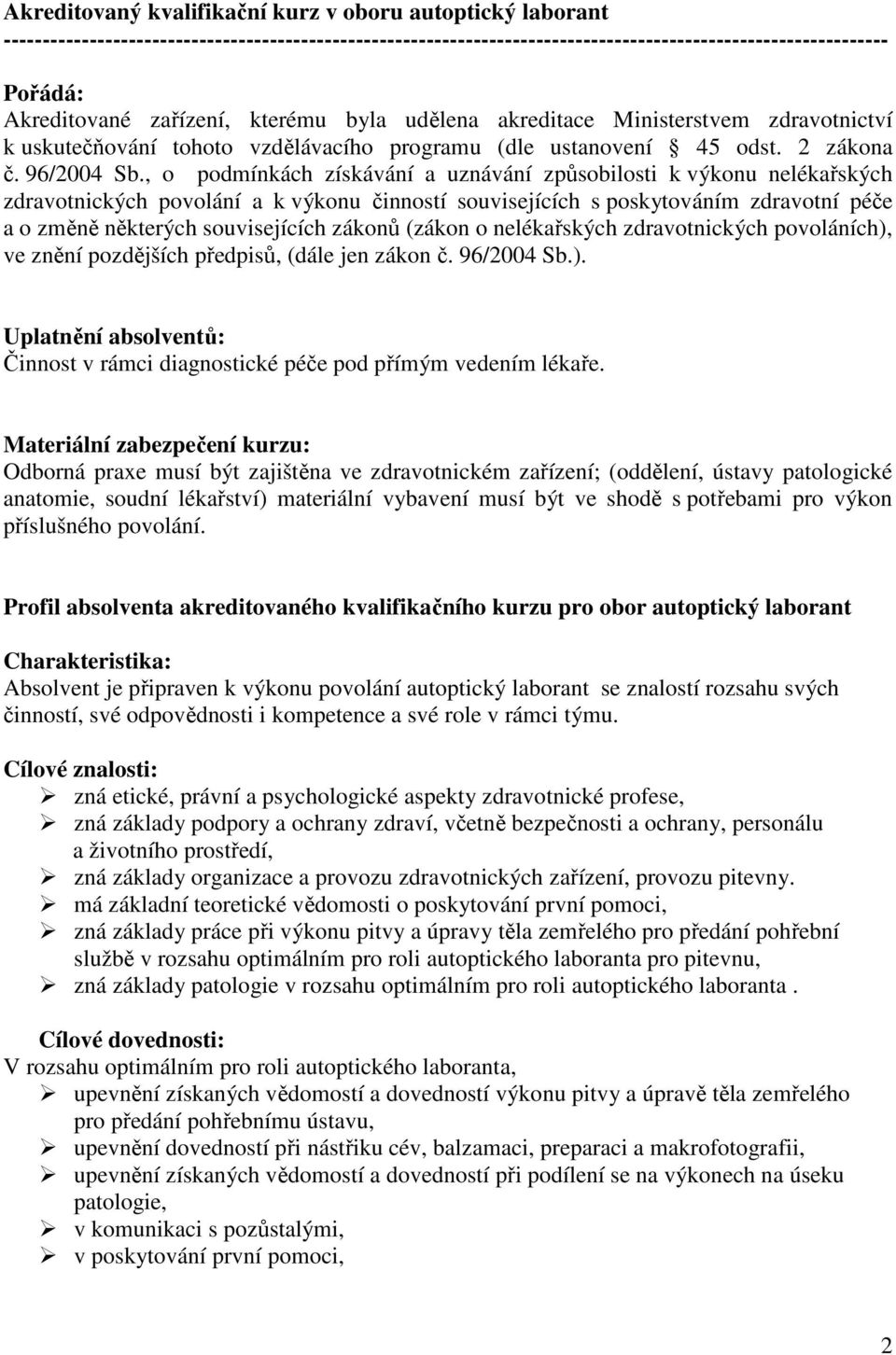 , o podmínkách získávání a uznávání způsobilosti k výkonu nelékařských zdravotnických povolání a k výkonu činností souvisejících s poskytováním zdravotní péče a o změně některých souvisejících zákonů