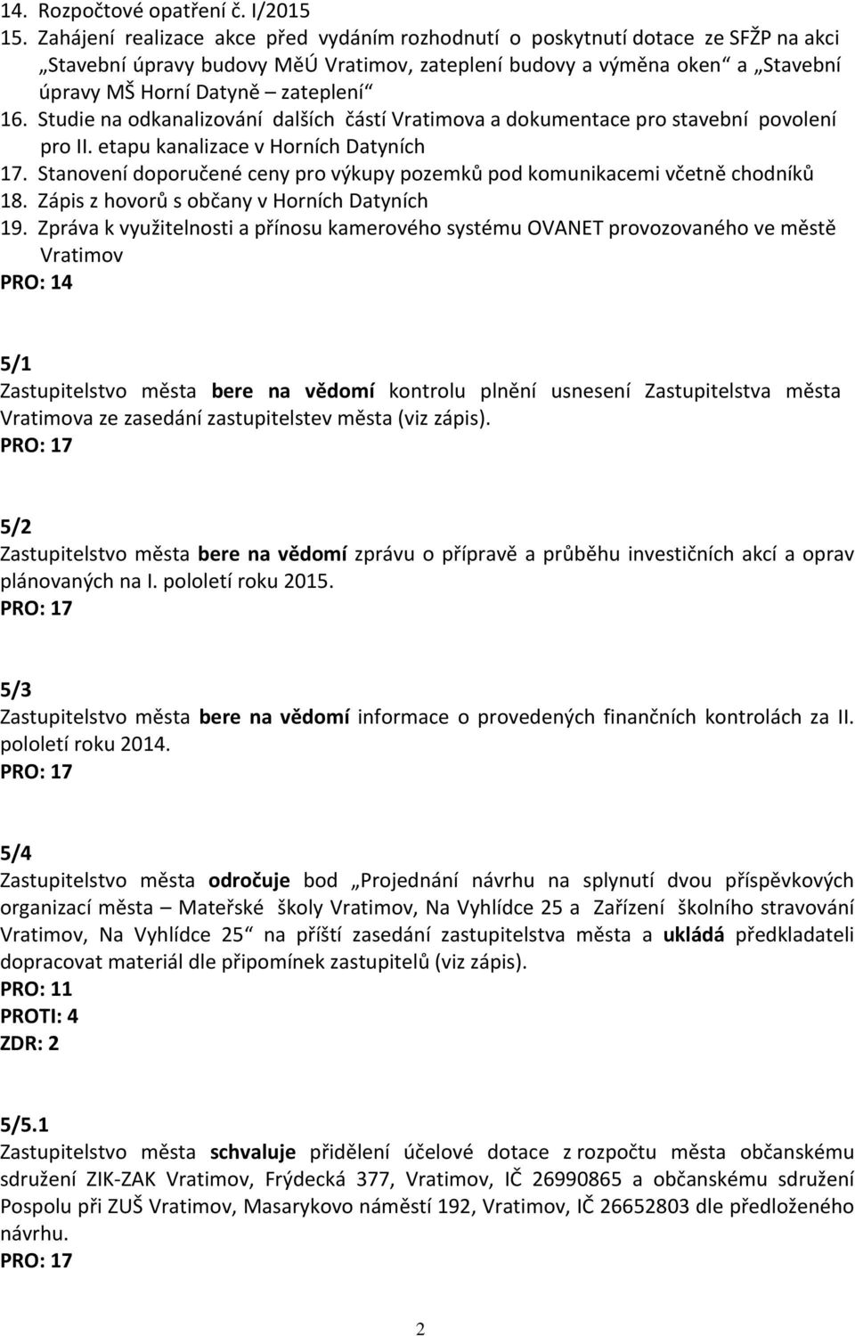 Studie na odkanalizování dalších částí Vratimova a dokumentace pro stavební povolení pro II. etapu kanalizace v Horních Datyních 17.