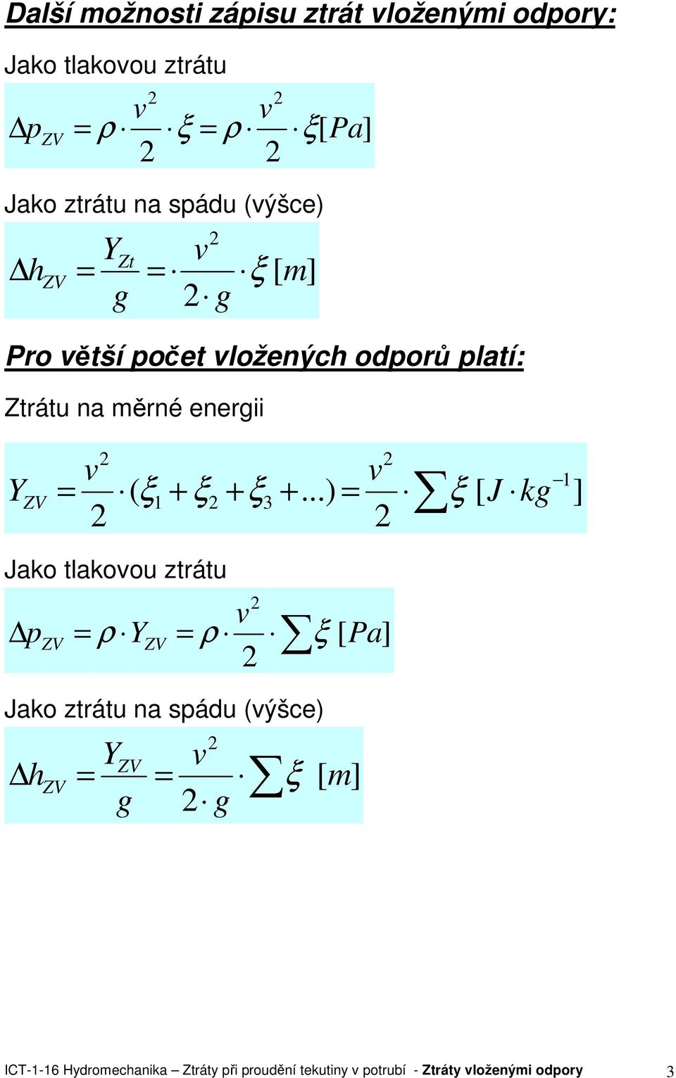 spádu (ýšce) m g g Y h Zt Pro ětší počet ložených odporů platí: Ztrátu na měrné energii.