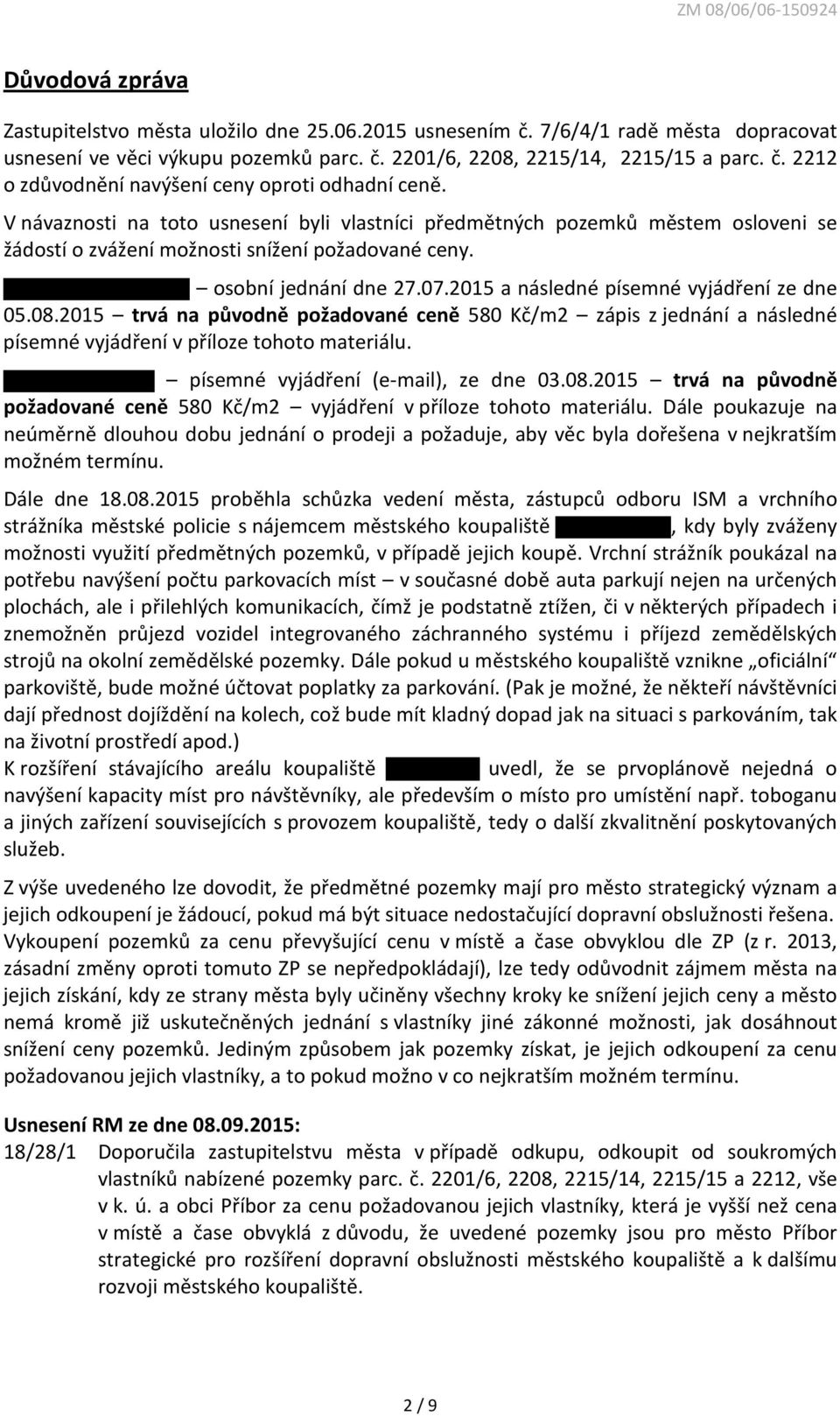 2015 a následné písemné vyjádření ze dne 05.08.2015 trvá na původně požadované ceně 580 Kč/m2 zápis z jednání a následné písemné vyjádření v příloze tohoto materiálu.