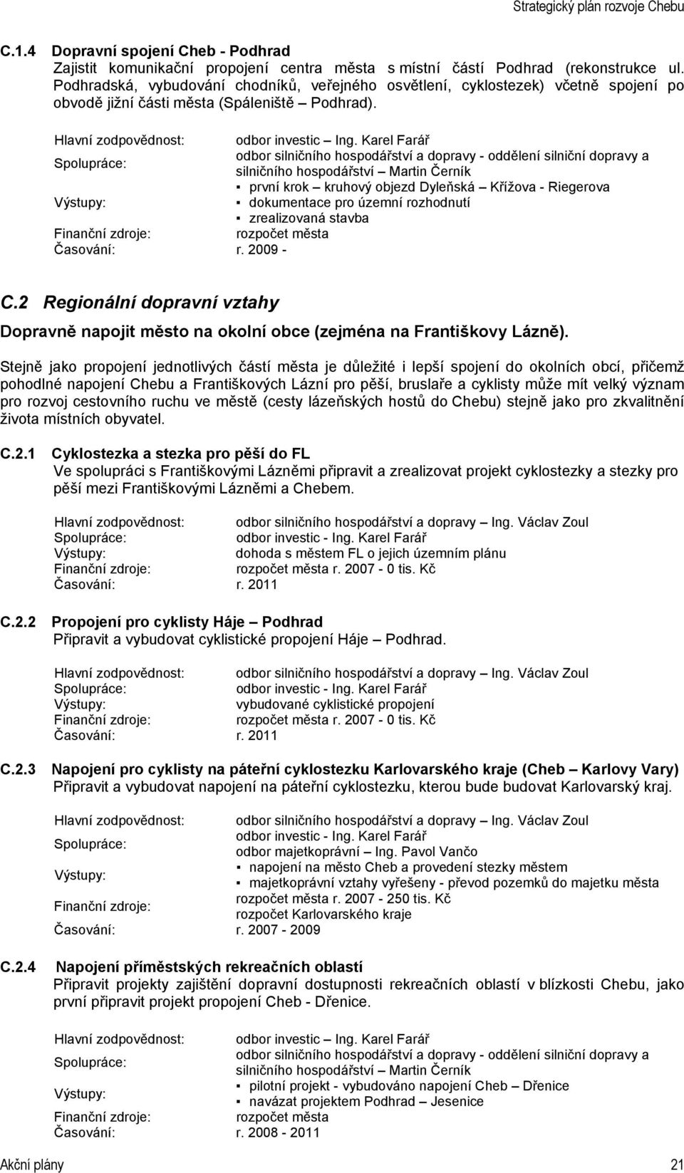 první krok kruhový objezd Dyleňská Křížova - Riegerova dokumentace pro územní rozhodnutí zrealizovaná stavba r. 2009 - C.