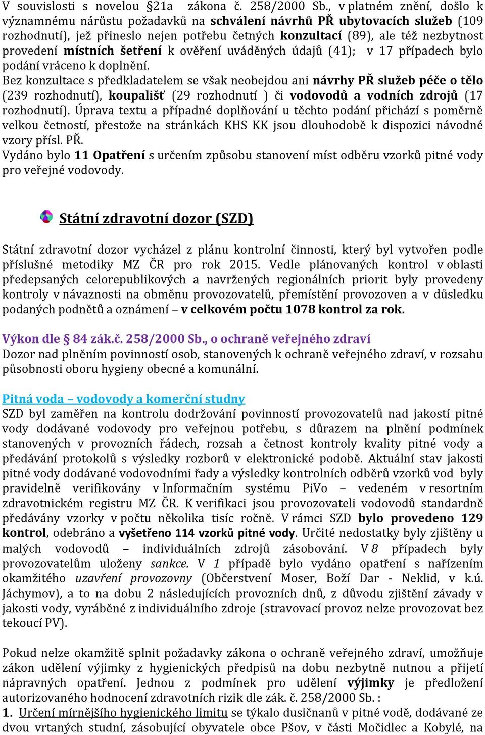 místních šetření k ověření uváděných údajů (41); v 17 případech bylo podání vráceno k doplnění.