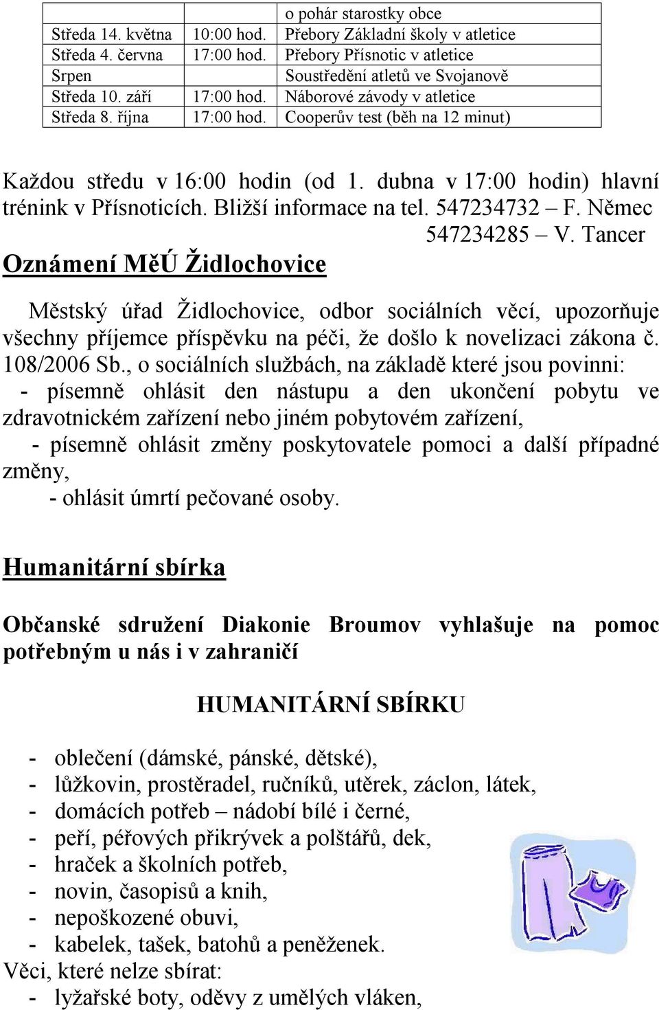 Bližší informace na tel. 547234732 F. Němec 547234285 V.