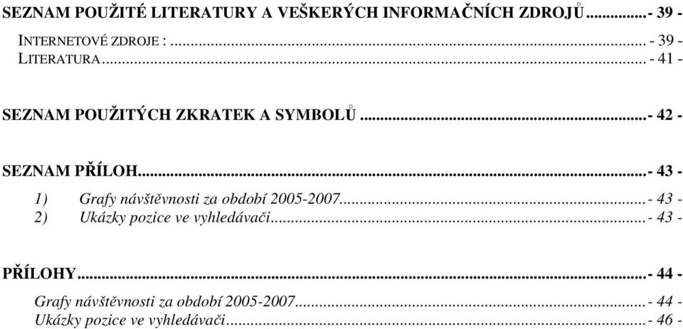 ..- 43-1) Grafy návštěvnosti za období 2005-2007...- 43-2) Ukázky pozice ve vyhledávači.