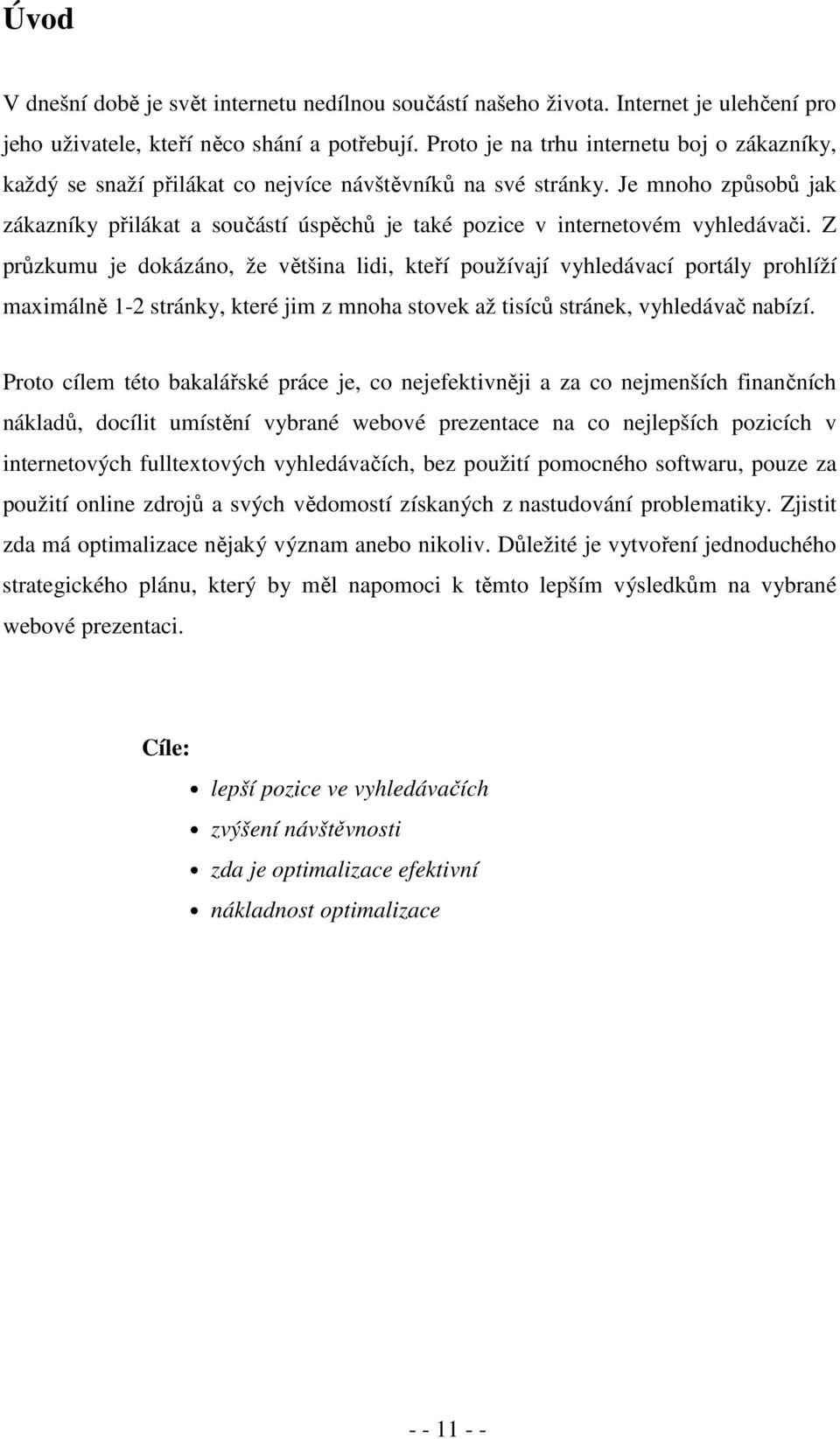 Je mnoho způsobů jak zákazníky přilákat a součástí úspěchů je také pozice v internetovém vyhledávači.