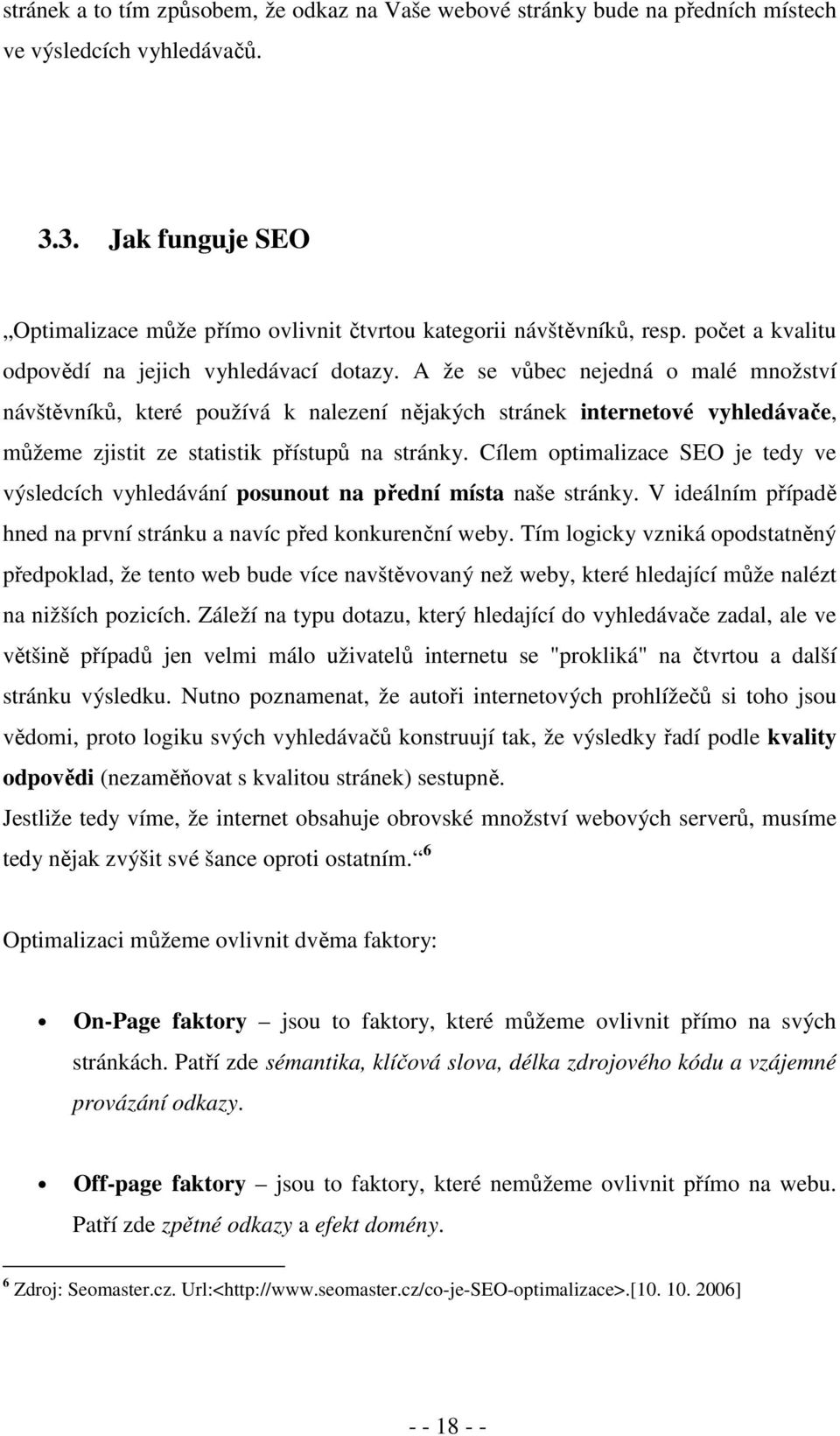 A že se vůbec nejedná o malé množství návštěvníků, které používá k nalezení nějakých stránek internetové vyhledávače, můžeme zjistit ze statistik přístupů na stránky.