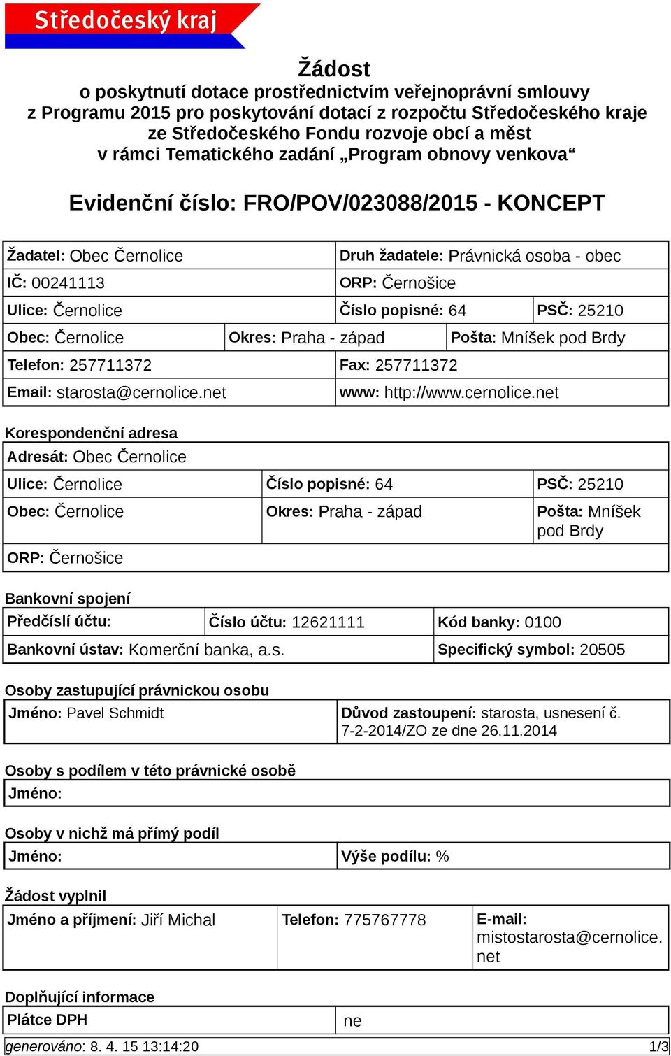 64 PSČ: 25210 Obec: Černolice Okres: Praha - západ Pošta: Mníšek pod Brdy Telefon: 257711372 Fax: 257711372 Email: starosta@cernolice.