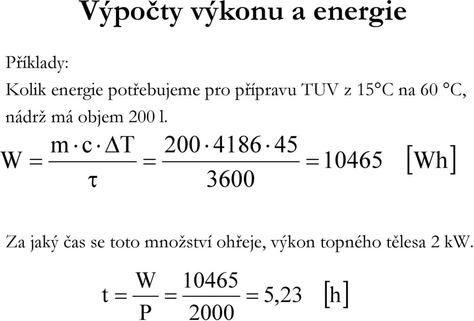 m c T 200 486 45 W 0465 τ 3600 [ Wh] Za jaý čas se toto