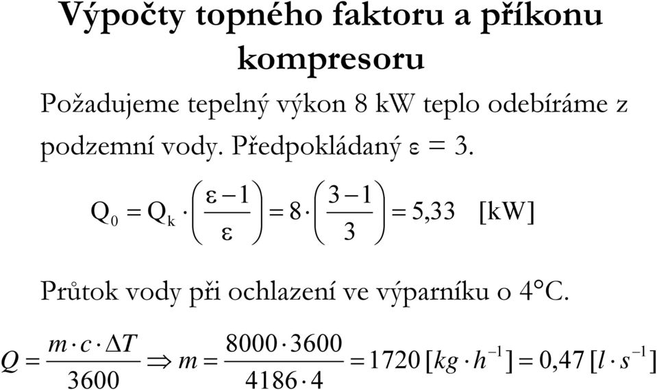 ε 3 Q0 Q 8 ε 3 5,33 [W] Průto vody při ochlazení ve výparníu