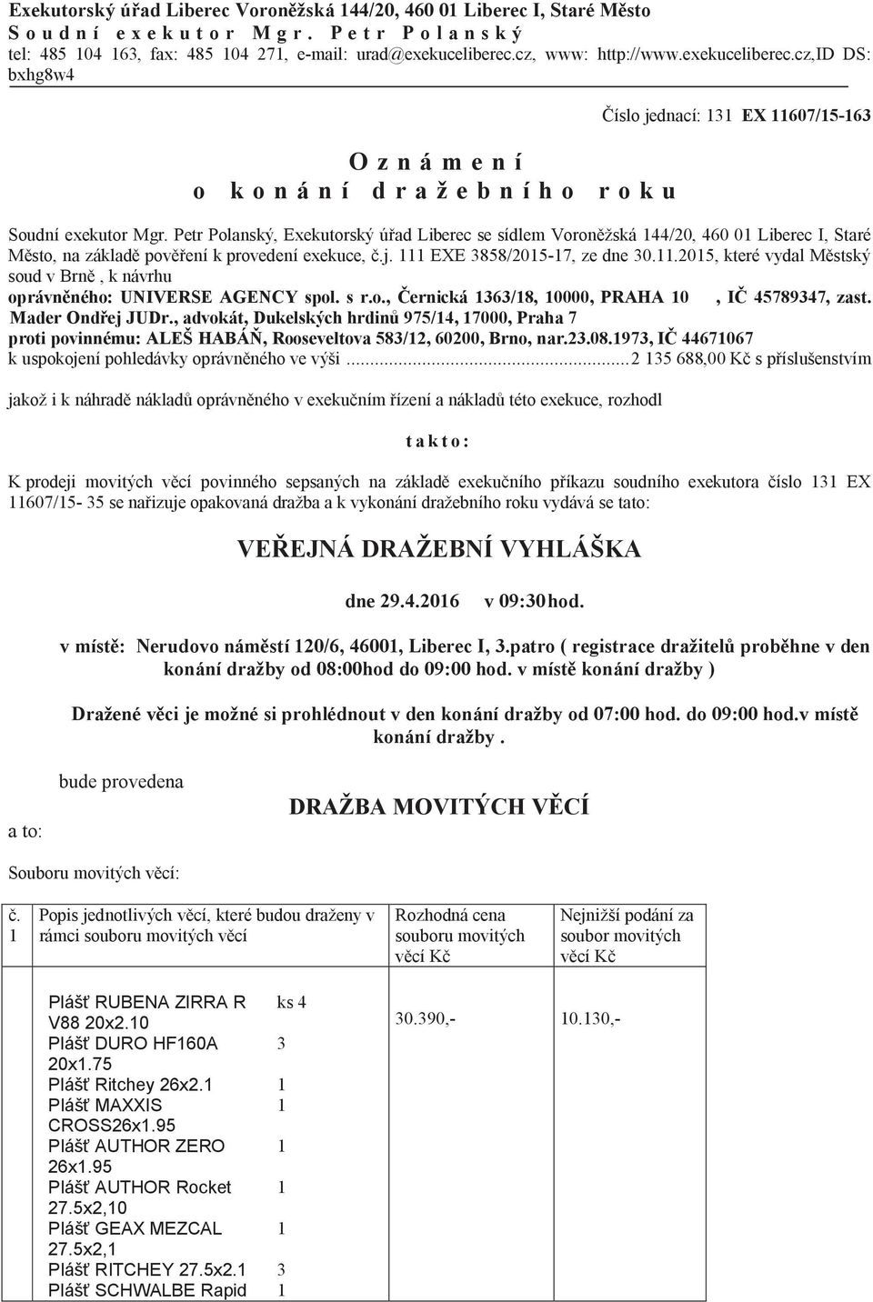 Petr Polanský, Exekutorský ú ad Liberec se sídlem Voron žská 144/20, 460 01 Liberec I, Staré sto, na základ povení k provedení exekuce, j. 111