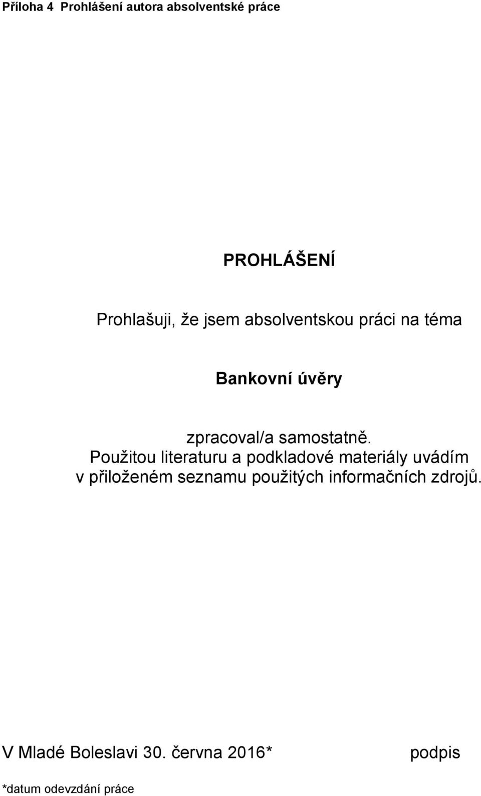 Použitou literaturu a podkladové materiály uvádím v přiloženém seznamu