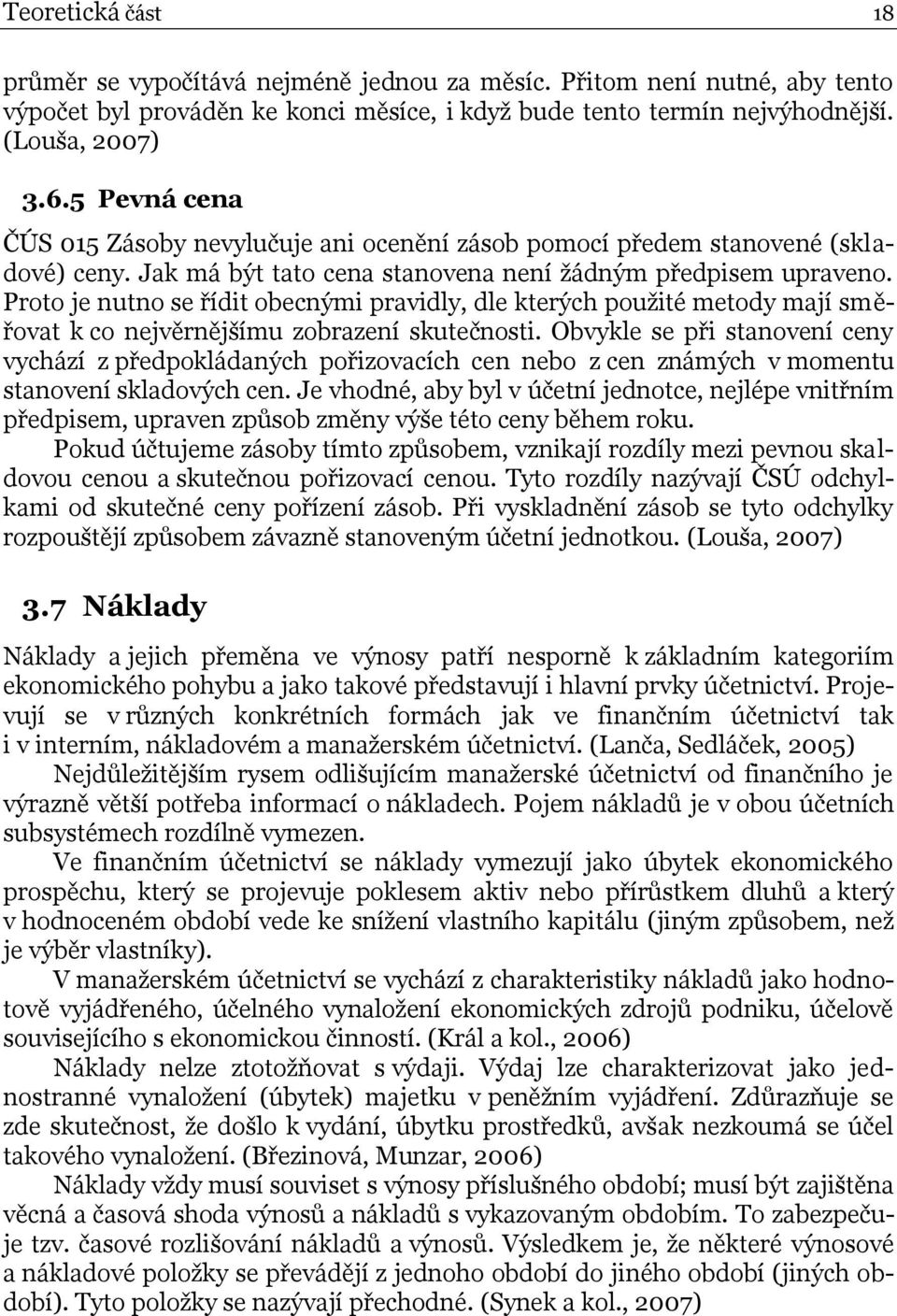 Proto je nutno se řídit obecnými pravidly, dle kterých použité metody mají směřovat k co nejvěrnějšímu zobrazení skutečnosti.