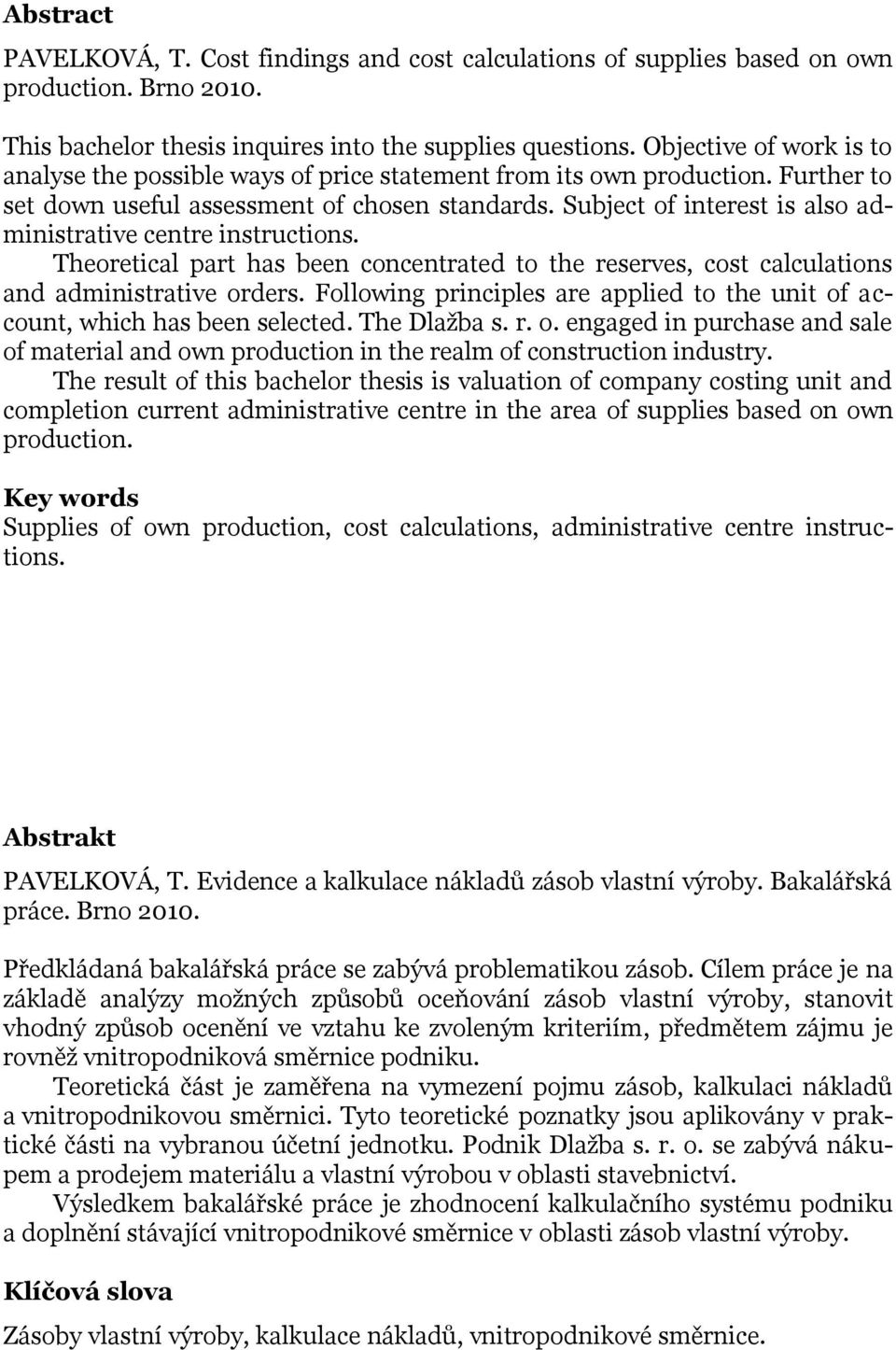 Subject of interest is also administrative centre instructions. Theoretical part has been concentrated to the reserves, cost calculations and administrative orders.