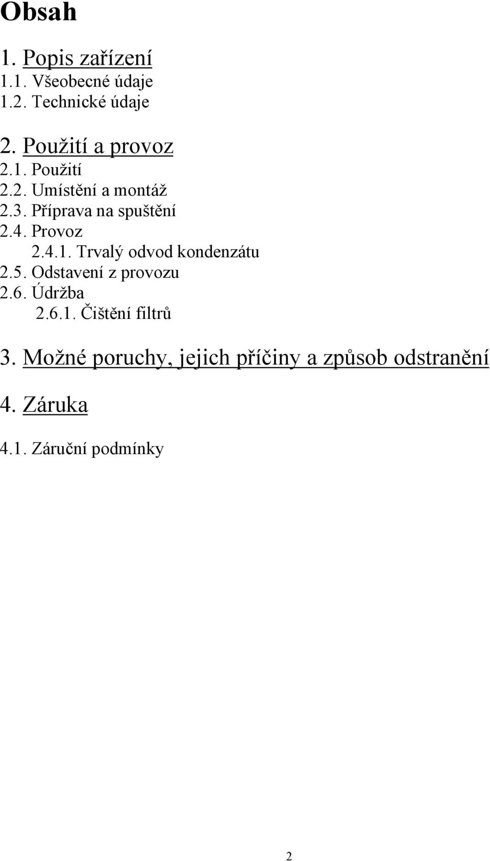 Provoz 2.4.1. Trvalý odvod kondenzátu 2.5. Odstavení z provozu 2.6. Údržba 2.6.1. Čištění filtrů 3.