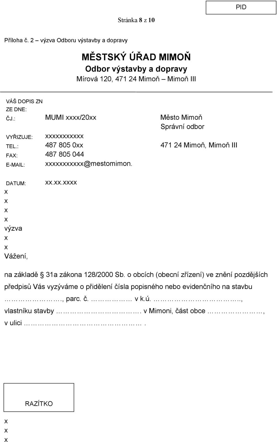 : MUMI /20 Město Mimoň Správní odbor VYŘIZUJE: TEL.: 487 805 0 471 24 Mimoň, Mimoň III FAX: 487 805 044 @mestomimon.