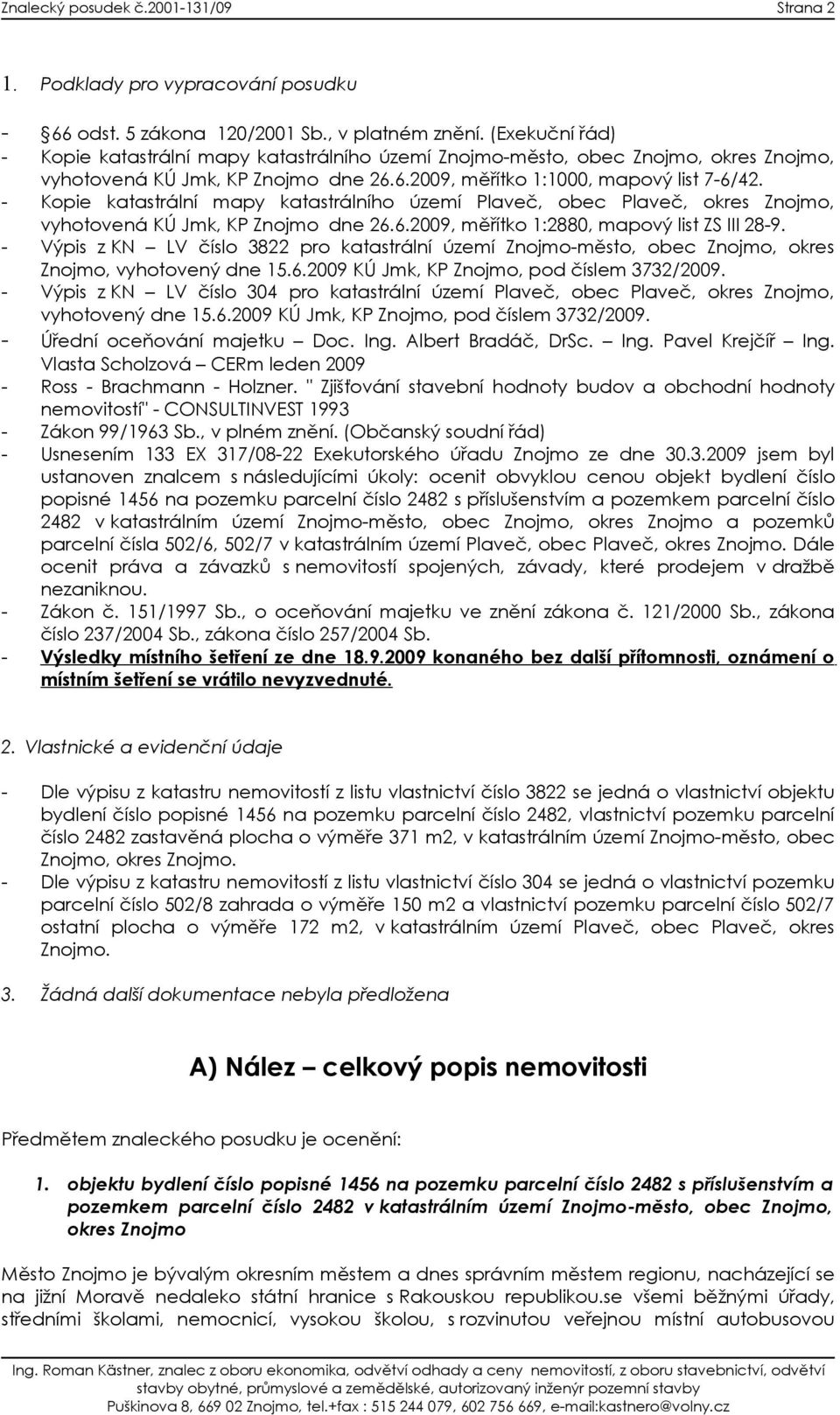 Kopie katastrální mapy katastrálního území Plaveč, obec Plaveč, okres Znojmo, vyhotovená KÚ Jmk, KP Znojmo dne 26.6.2009, měřítko 1:2880, mapový list ZS III 28-9.