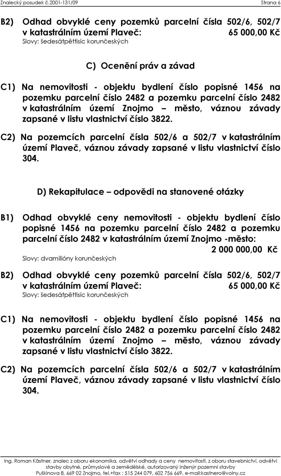 C2) Na pozemcích parcelní čísla 502/6 a 502/7 v katastrálním území Plaveč, váznou závady zapsané v listu vlastnictví číslo 304.