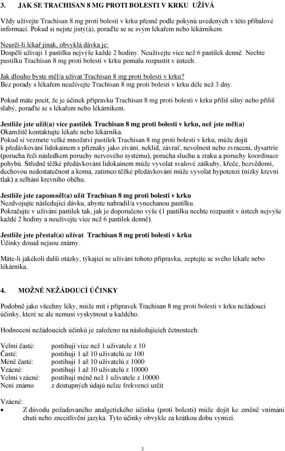 Nechte pastilku Trachisan 8 mg proti bolesti v krku pomalu rozpustit v ústech. Jak dlouho byste měl/a užívat Trachisan 8 mg proti bolesti v krku?