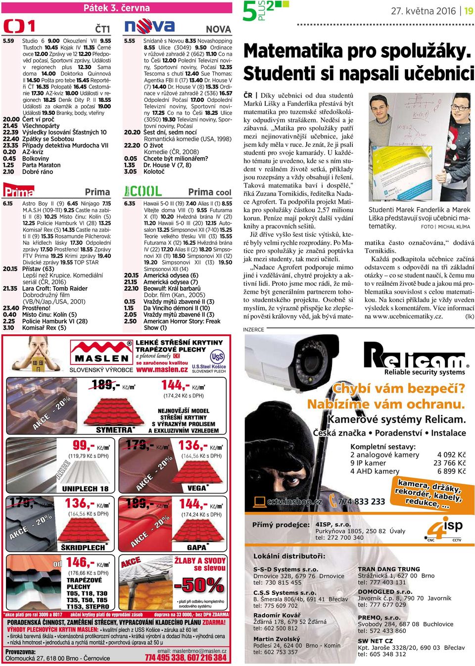 55 Události za okamžik a počasí 19.00 Události 19.50 Branky, body, vteřiny 20.00 Čert ví proč 21.45 Všechnopárty 22.39 Výsledky losování Šťastných 10 22.40 Zpátky sesobotou 23.