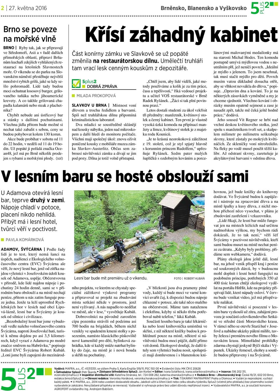 Lidé tady budou moci ochutnat lososový burger, grilovaného tuňáka nebo jihoamerické krevety. Acotakhle grilovaná chapadla kalamárů nebo steak z plachetníka?