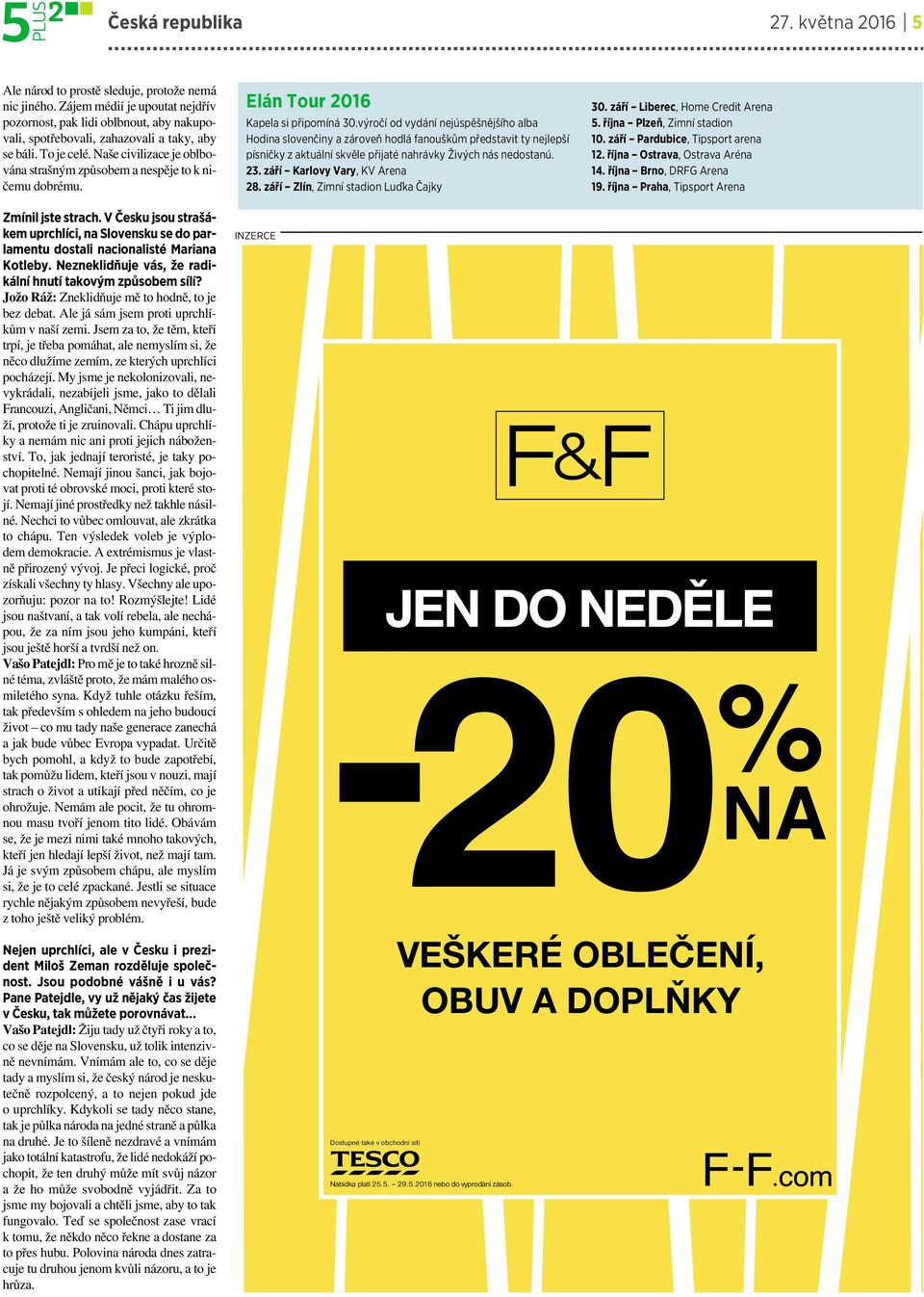 Naše civilizace je oblbována strašným způsobem a nespěje to k ničemudobrému. Elán Tour 2016 Kapela si připomíná 30.