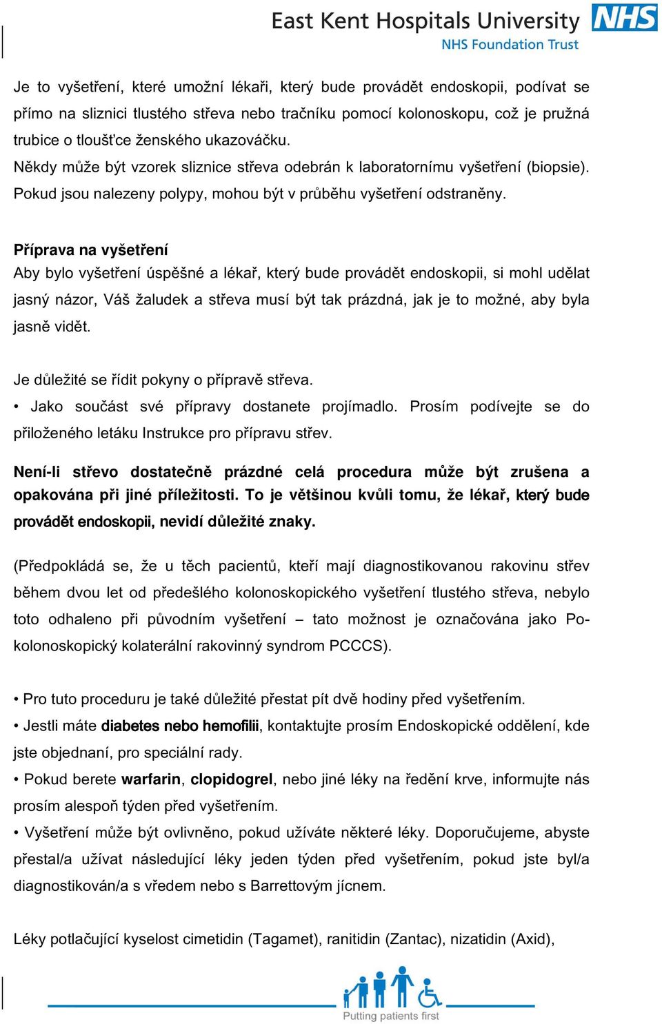 Příprava na vyšetření Aby bylo vyšetření úspěšné a lékař, který bude provádět endoskopii, si mohl udělat jasný názor, Váš žaludek a střeva musí být tak prázdná, jak je to možné, aby byla jasně vidět.