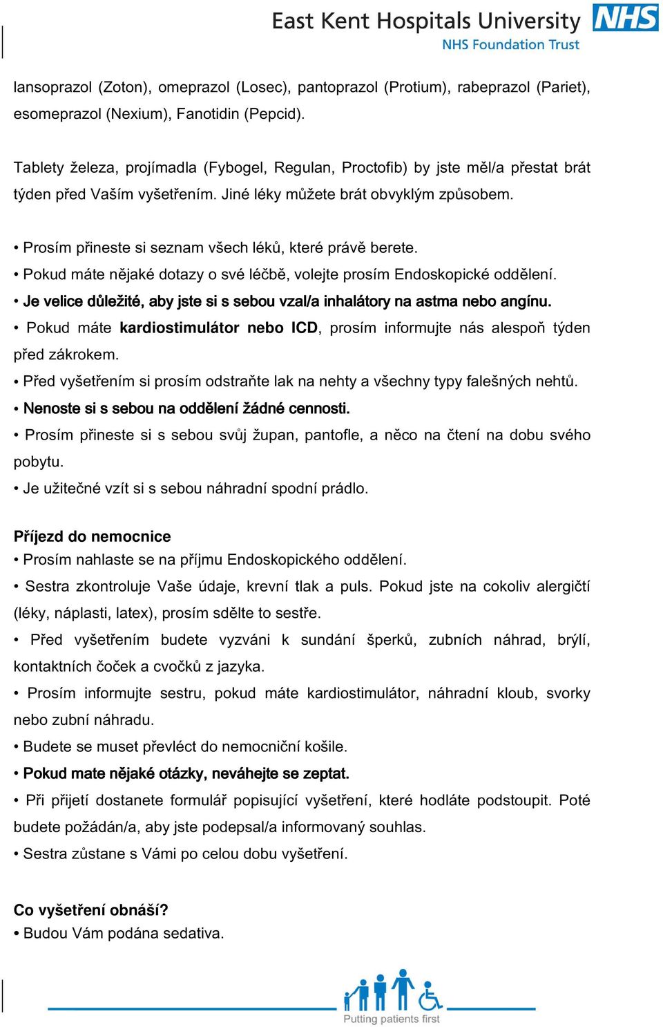 Prosím přineste si seznam všech léků, které právě berete. Pokud máte nějaké dotazy o své léčbě, volejte prosím Endoskopické oddělení.