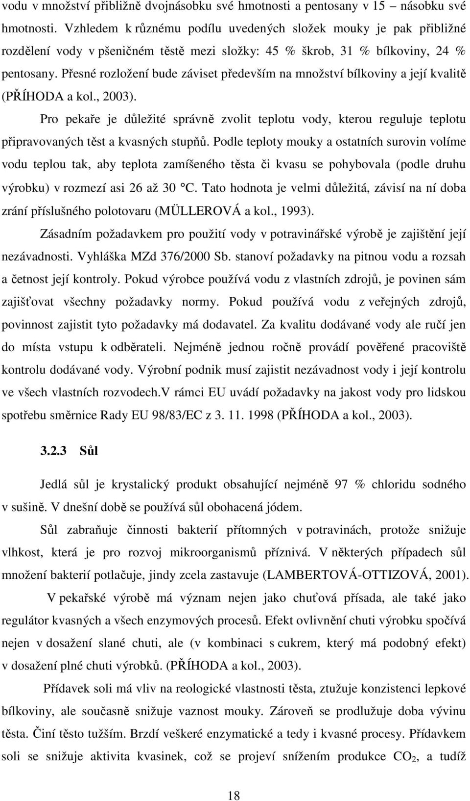 Přesné rozložení bude záviset především na množství bílkoviny a její kvalitě (PŘÍHODA a kol., 2003).