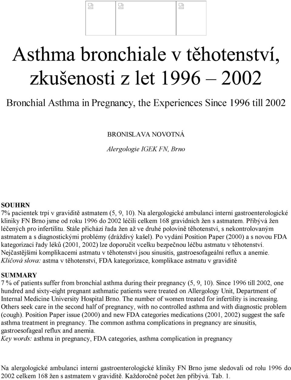 Stále přichází řada žen až ve druhé polovině těhotenství, s nekontrolovaným astmatem a s diagnostickými problémy (dráždivý kašel).