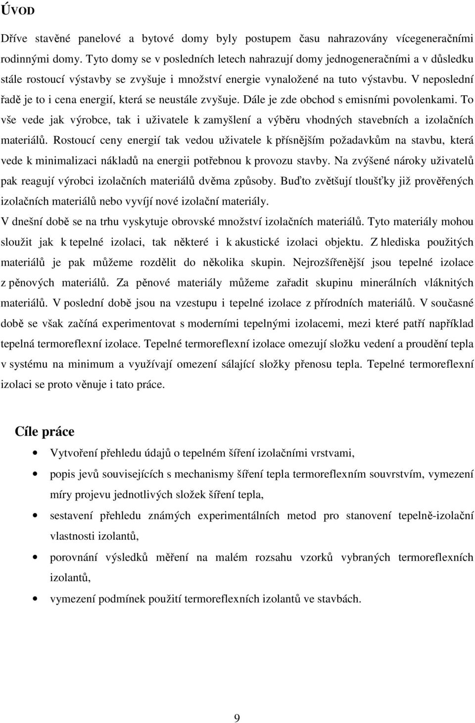 V neposlední řadě je to i cena energií, která se neustále zvyšuje. Dále je zde obchod s emisními povolenkami.