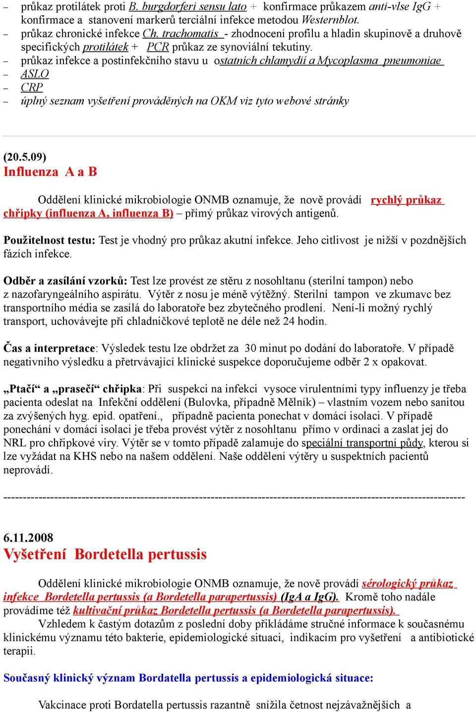 průkaz infekce a postinfekčního stavu u ostatních chlamydií a Mycoplasma pneumoniae ASLO CRP úplný seznam vyšetření prováděných na OKM viz tyto webové stránky (20.5.