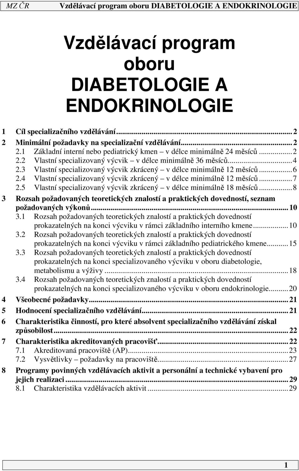 4 Vlastní specializovaný výcvik zkrácený v délce minimálně 12 měsíců...7 2.5 Vlastní specializovaný výcvik zkrácený v délce minimálně 18 měsíců.