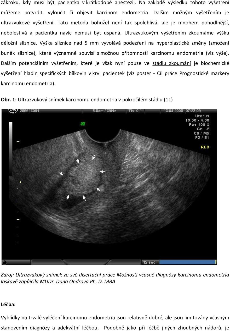 Ultrazvukovým vyšetřením zkoumáme výšku děložní sliznice.