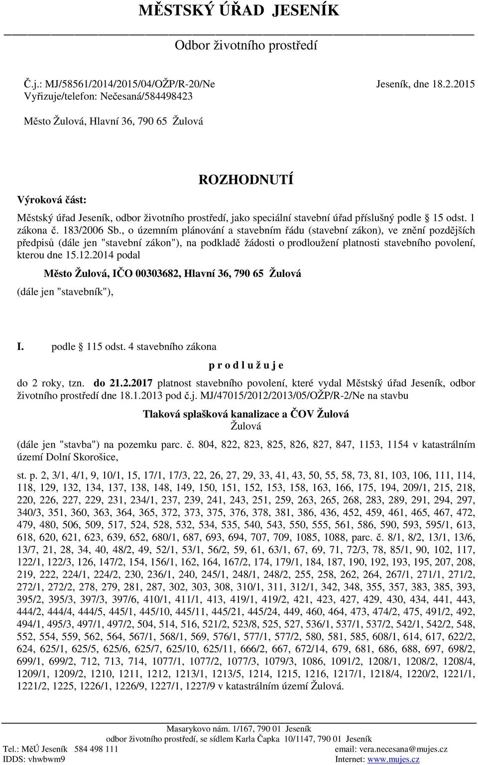 jako speciální stavební úřad příslušný podle 15 odst. 1 zákona č. 183/2006 Sb.