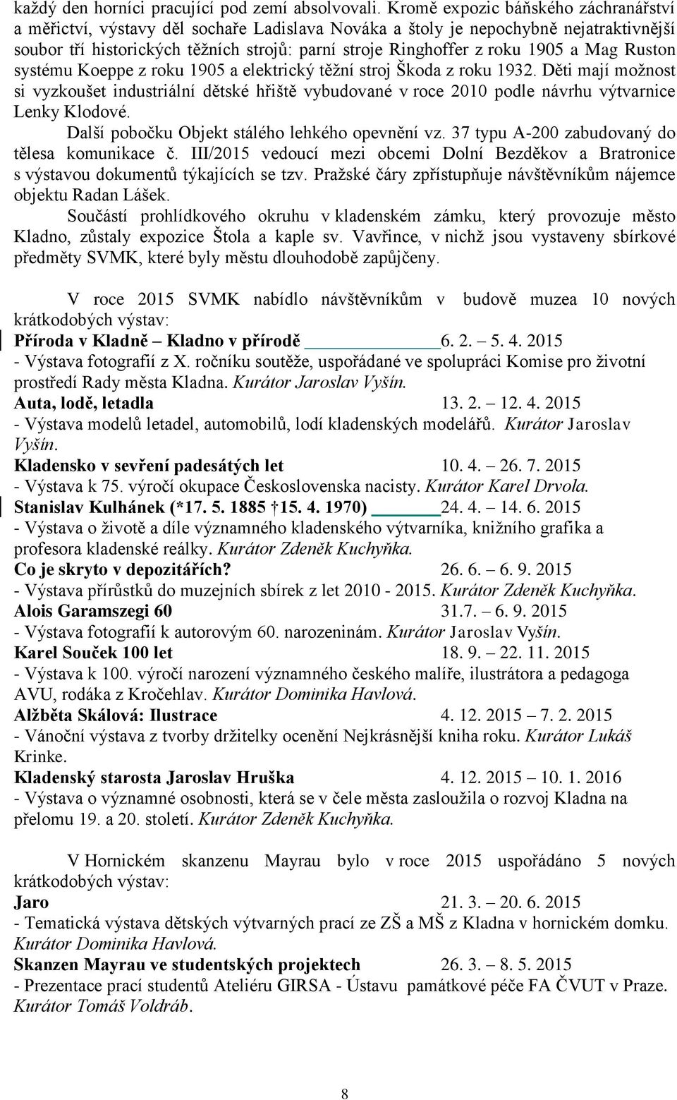 1905 a Mag Ruston systému Koeppe z roku 1905 a elektrický těžní stroj Škoda z roku 1932.