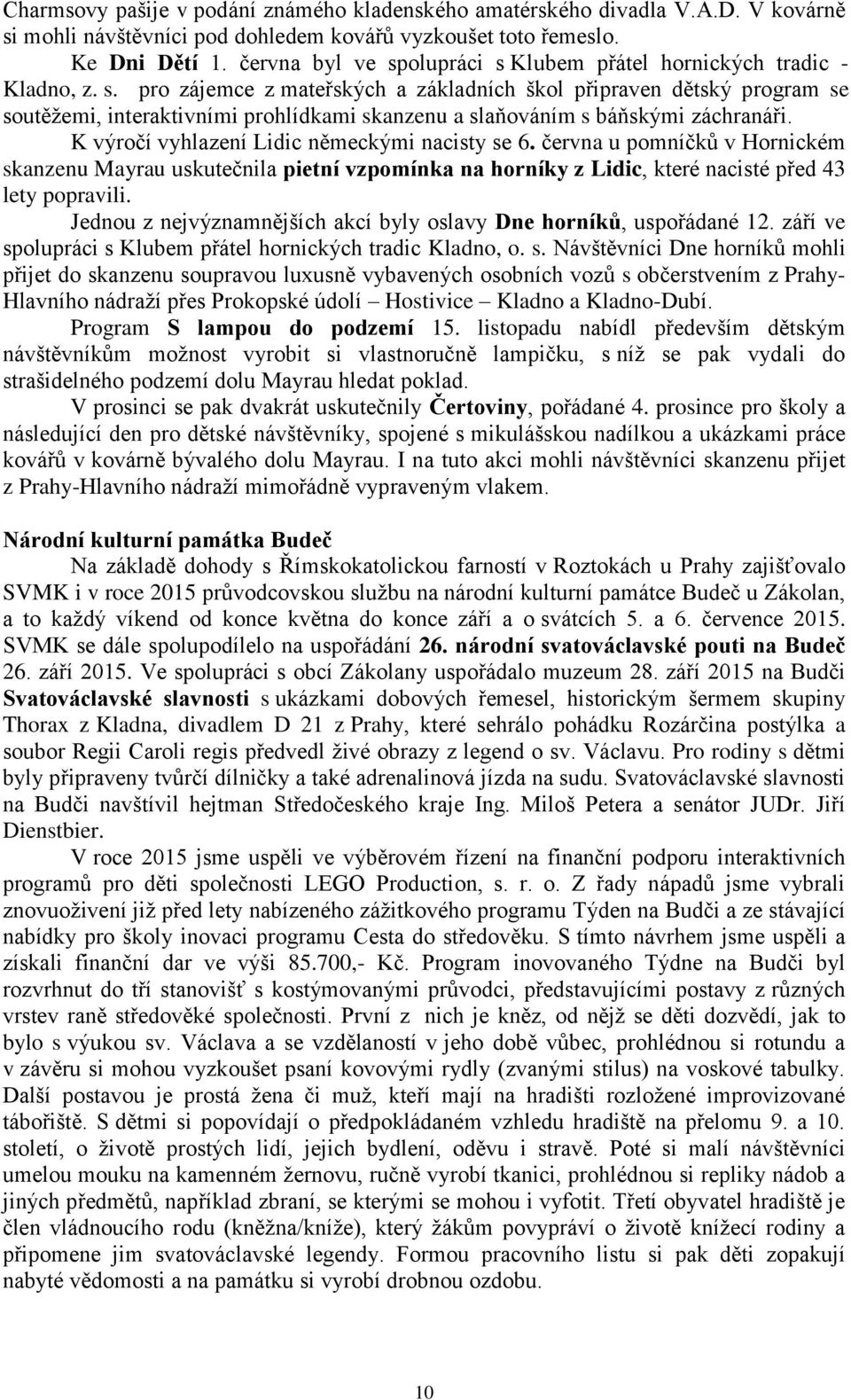 K výročí vyhlazení Lidic německými nacisty se 6. června u pomníčků v Hornickém skanzenu Mayrau uskutečnila pietní vzpomínka na horníky z Lidic, které nacisté před 43 lety popravili.