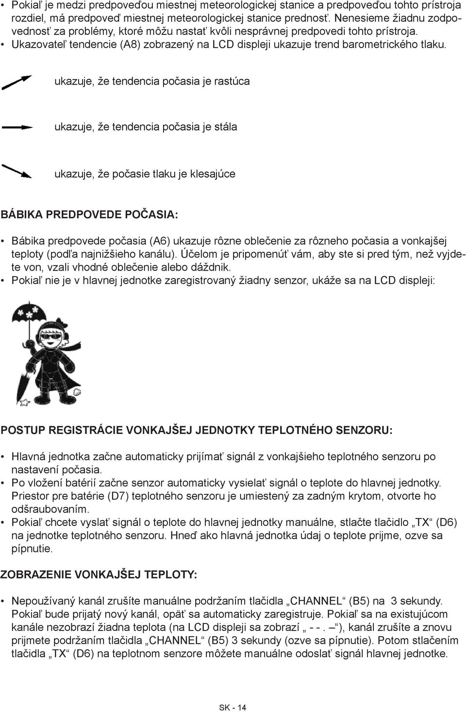 Bábika predpovede počasia: Bábika predpovede počasia (A6) ukazuje rôzne oblečenie za rôzneho počasia a vonkajšej teploty (podľa najnižšieho kanálu).