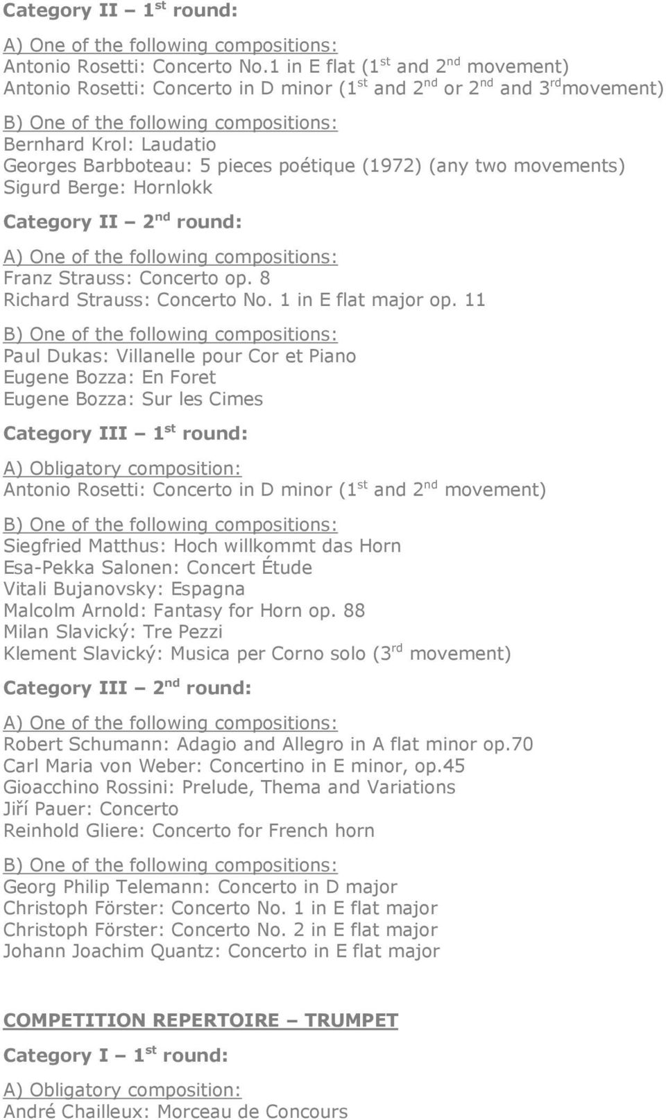 movements) Sigurd Berge: Hornlokk Category II 2 nd round: A) One of the following compositions: Franz Strauss: Concerto op. 8 Richard Strauss: Concerto No. 1 in E flat major op.