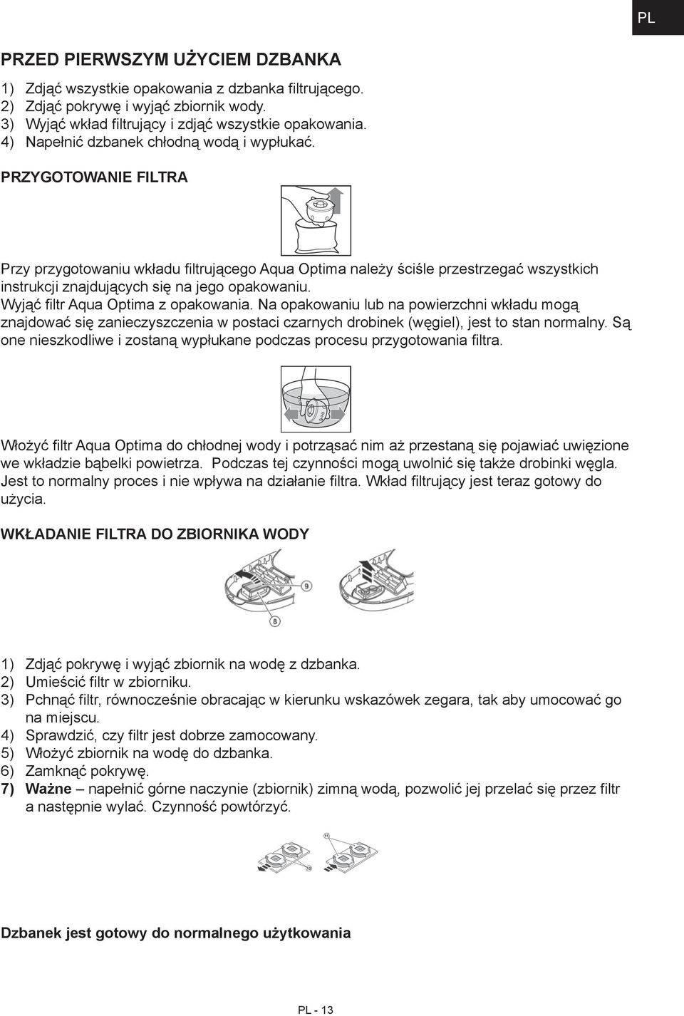 Przygotowanie filtra Przy przygotowaniu wkładu filtrującego Aqua Optima należy ściśle przestrzegać wszystkich instrukcji znajdujących się na jego opakowaniu. Wyjąć filtr Aqua Optima z opakowania.