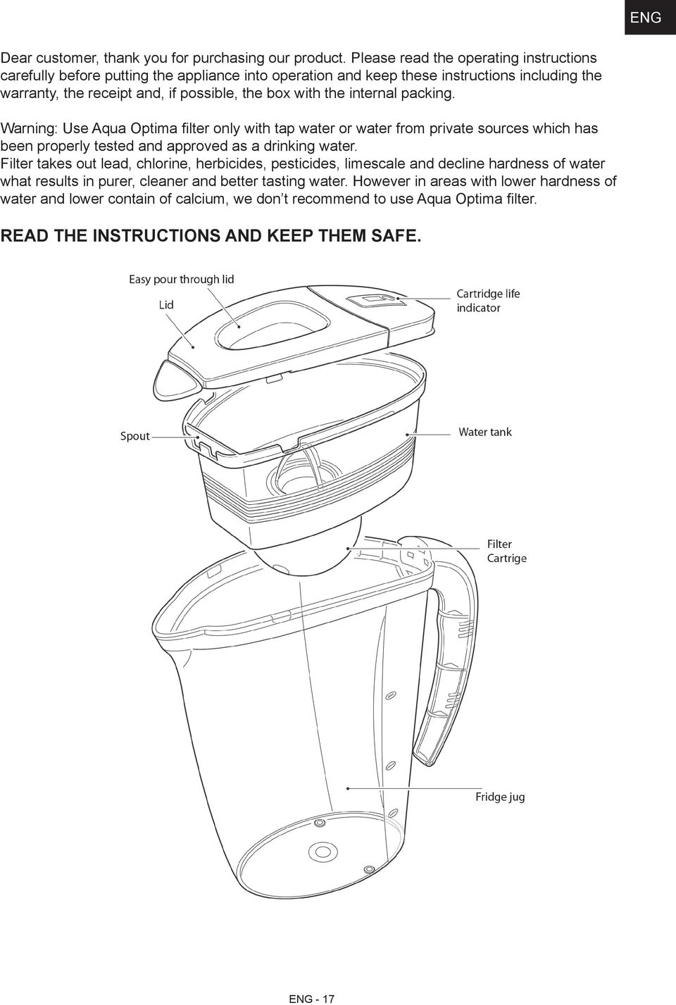 with the internal packing. Warning: Use Aqua Optima filter only with tap water or water from private sources which has been properly tested and approved as a drinking water.