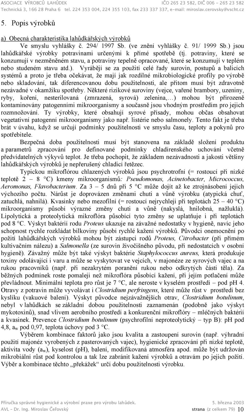 potraviny, které se konzumují v nezměněném stavu, a potraviny tepelně opracované, které se konzumují v teplém nebo studeném stavu atd.).