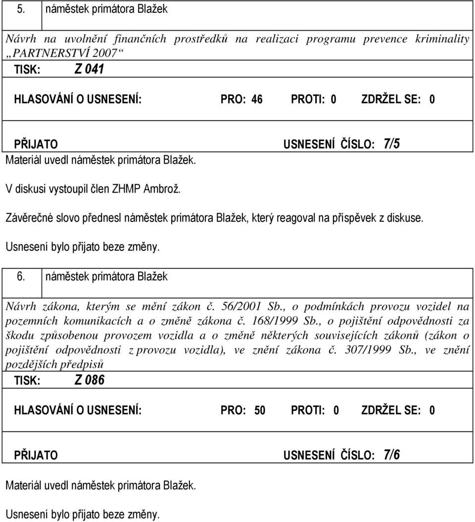 6. náměstek primátora Blažek Návrh zákona, kterým se mění zákon č. 56/2001 Sb., o podmínkách provozu vozidel na pozemních komunikacích a o změně zákona č. 168/1999 Sb.