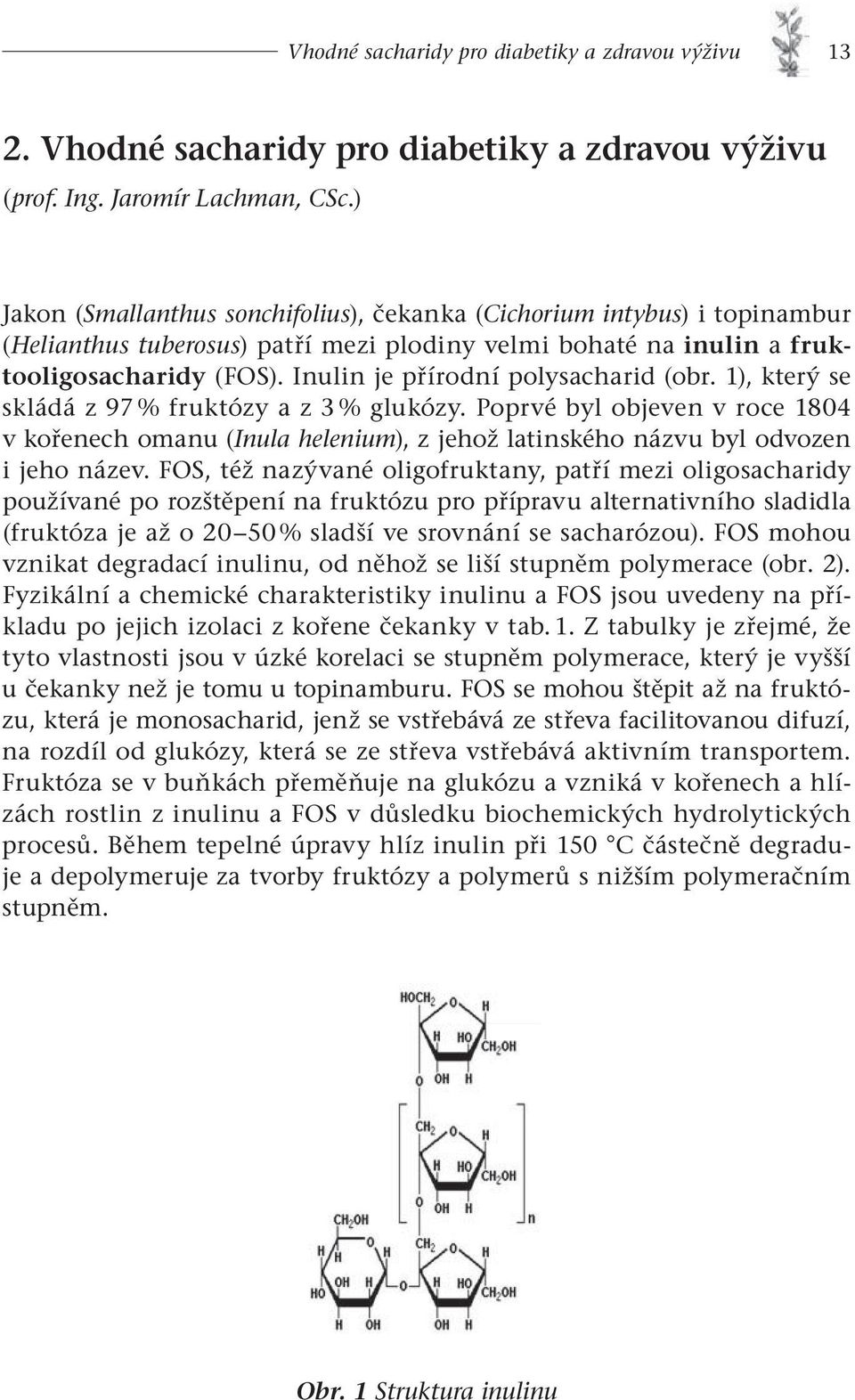 Inulin je přírodní polysacharid (obr. 1), který se skládá z 97 % fruktózy a z 3 % glukózy.