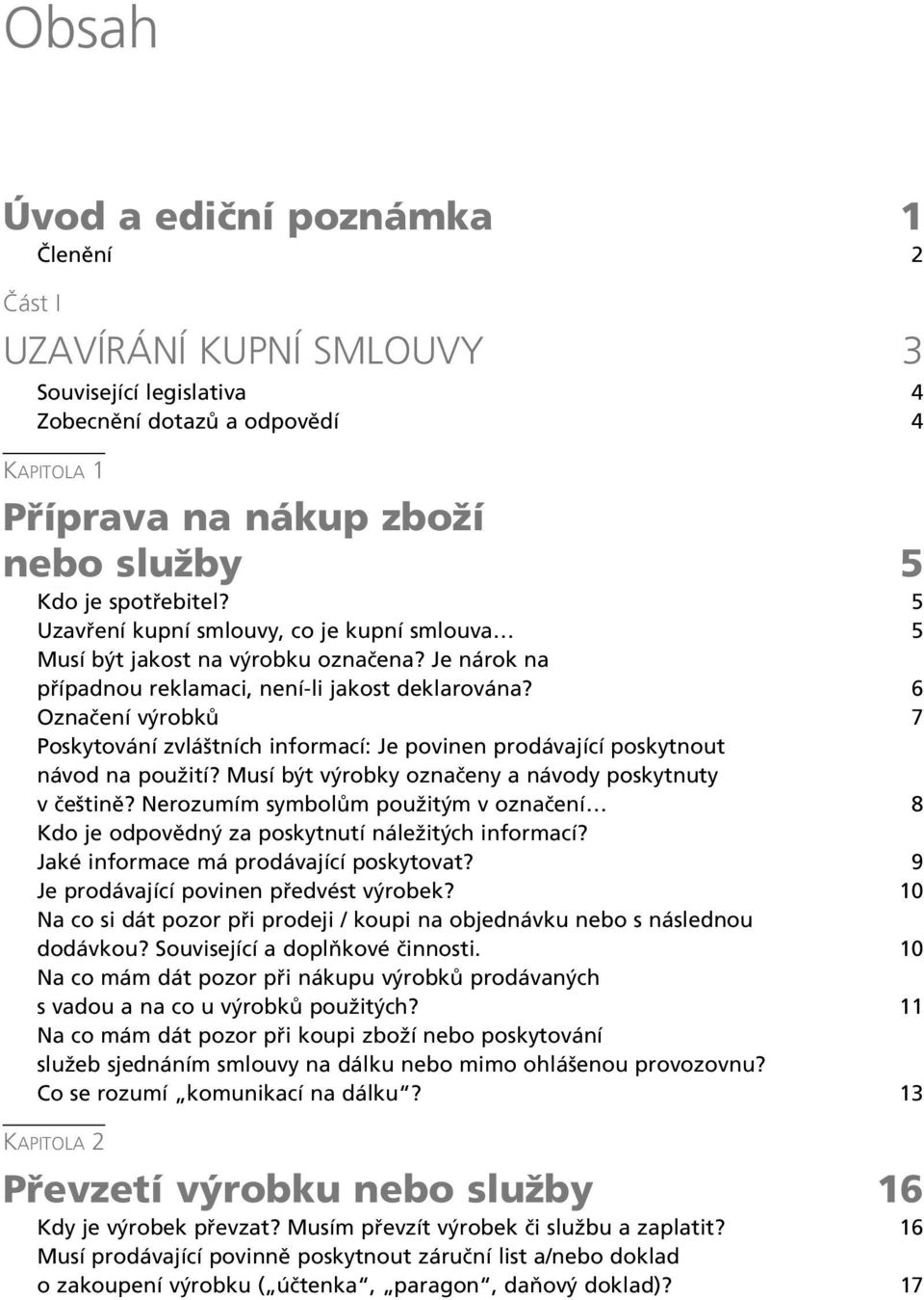 6 OznaËenÌ v robk 7 Poskytov nì zvl ötnìch informacì: Je povinen prod vajìcì poskytnout n vod na pouûitì? MusÌ b t v robky oznaëeny a n vody poskytnuty v ËeötinÏ?