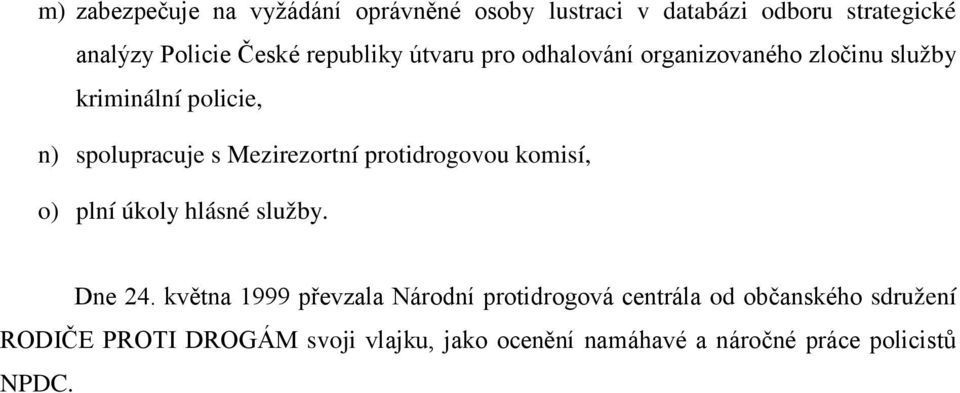 Mezirezortní protidrogovou komisí, o) plní úkoly hlásné služby. Dne 24.