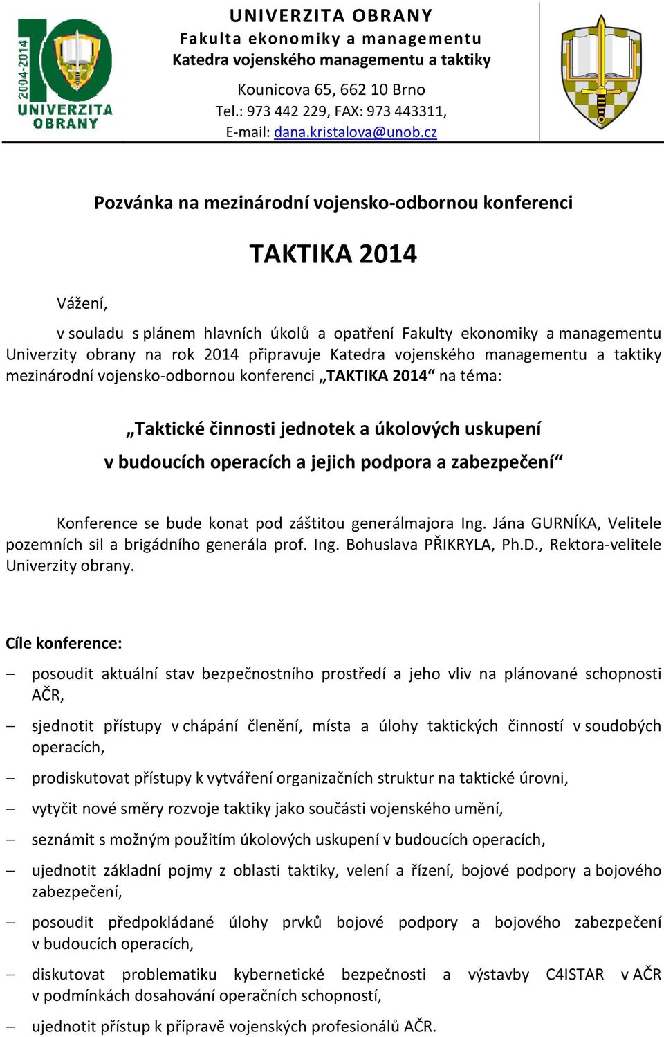 Katedra vojenského managementu a taktiky mezinárodní vojensko-odbornou konferenci TAKTIKA 2014 na téma: Taktické činnosti jednotek a úkolových uskupení v budoucích operacích a jejich podpora a