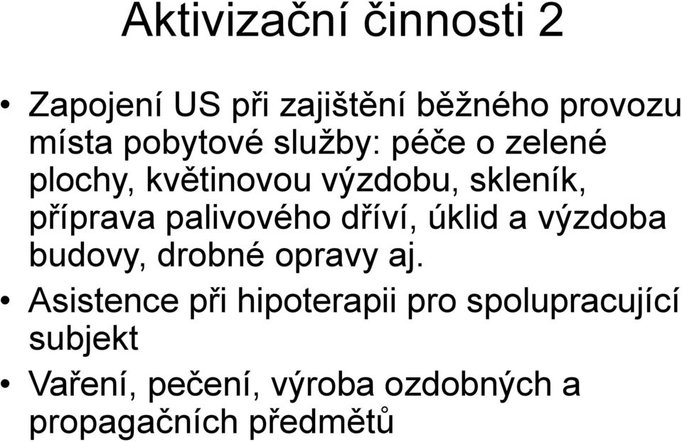 dříví, úklid a výzdoba budovy, drobné opravy aj.