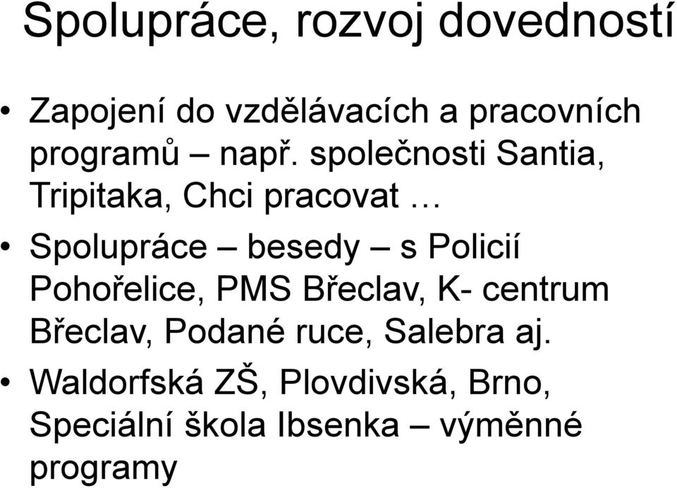 společnosti Santia, Tripitaka, Chci pracovat Spolupráce besedy s Policií