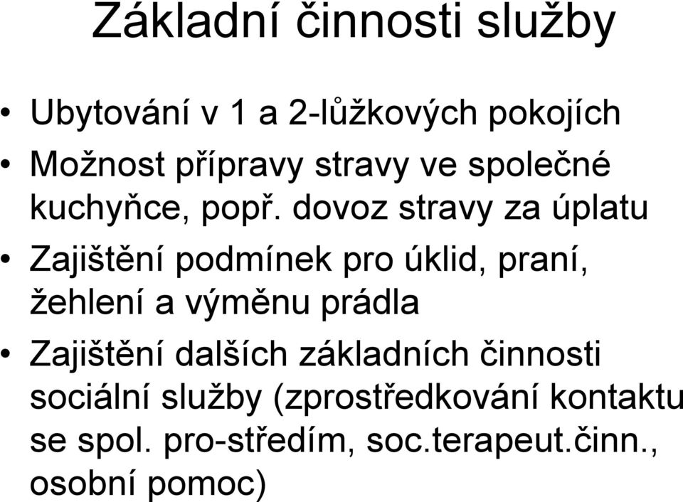 dovoz stravy za úplatu Zajištění podmínek pro úklid, praní, žehlení a výměnu prádla